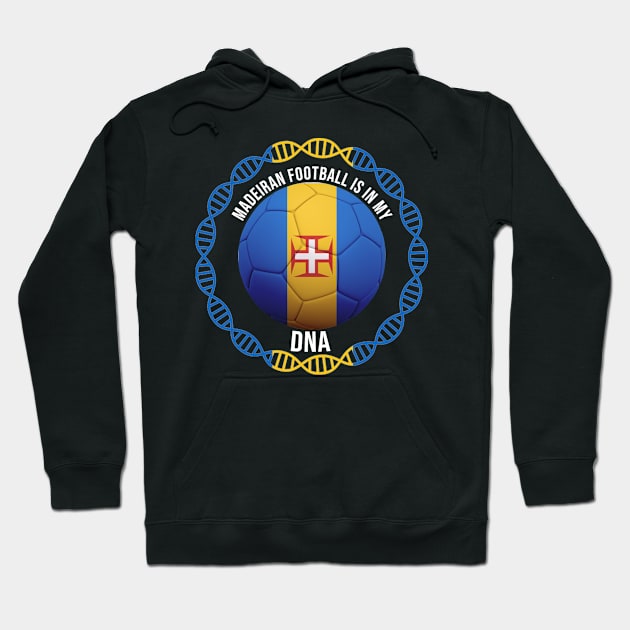 Madeiran Football Is In My DNA - Gift for Madeiran With Roots From Madeira Hoodie by Country Flags